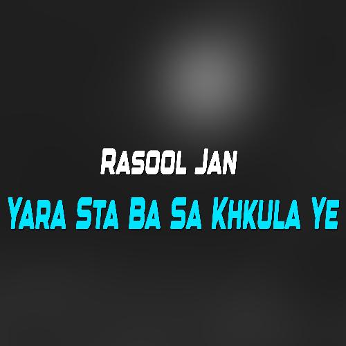 Yara Sta Ba Sa Khkula Ye