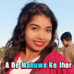 A De Mahuwa Ke Jhor-RFEkSStjZFU