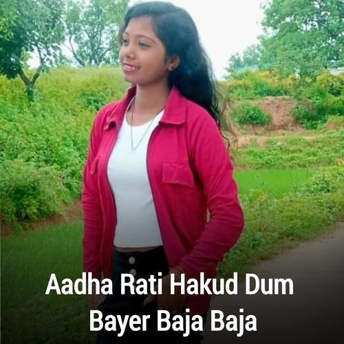 Aadha Rati Hakud Dum Bayer Baja Baje