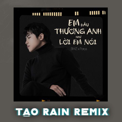 Em Đâu Thương Anh Như Lời Em Nói (Tạo Rain Remix)