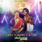 Lakk Tunoo Tunoo (From &quot;Je Paisa Bolda Hunda&quot;)