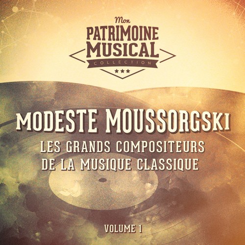 Les grands compositeurs de la musique classique : Modeste Moussorgski, Vol. 1