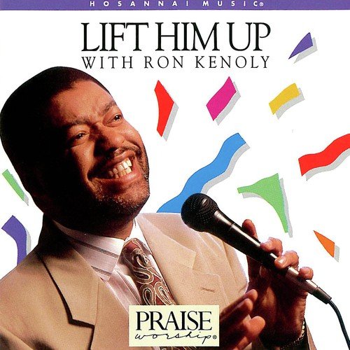 Lift Him Up: The Best of Ron Kenoly