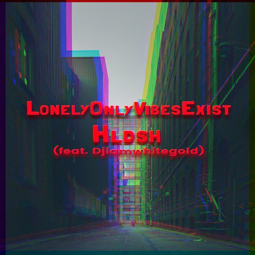 Lonely Only Vibes Exist (feat. Djiamwhitegold)