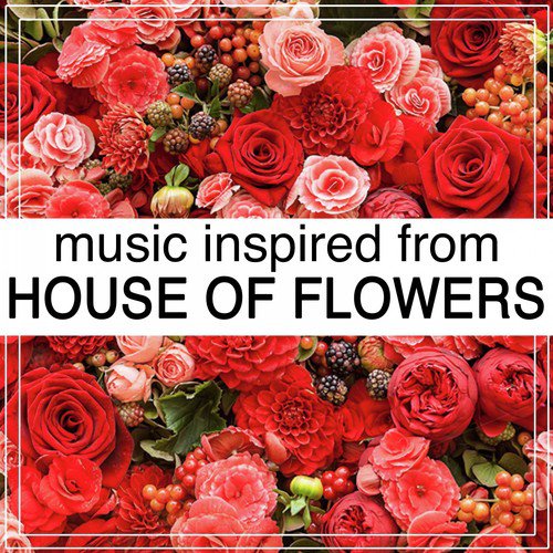 Music Inspired from House of Flowers (La Casa De Las Flores)