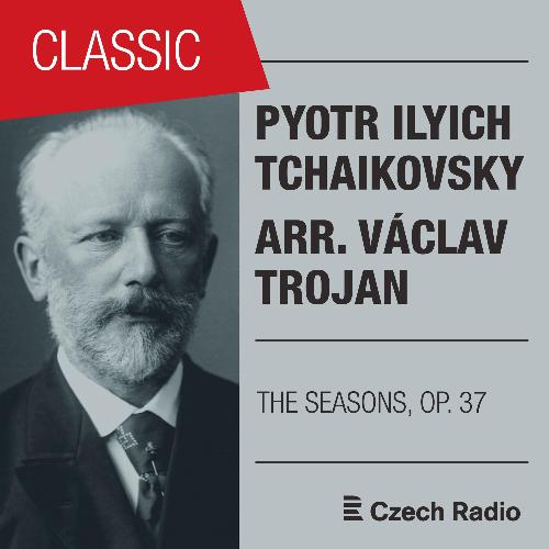 Pyotr Ilyich Tchaikovsky: The Seasons, OP. 37 Arr. Václav Trojan