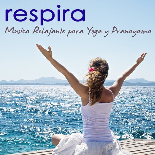 Respira – Musica Relajante para Yoga y Pranayama, Olas del Mar y Naturaleza para Bienestar
