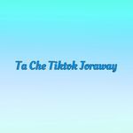 Ta Che Tiktok Joraway