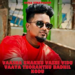 Vaazha Enakku Vazhi Vidu Vaaya Thoranthu Badhil Kodu