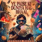 Ye Paise Ki Duniya Hai Bhaai