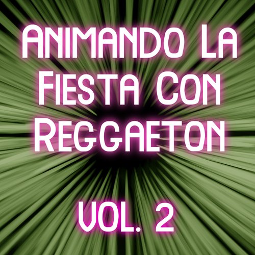 Animando La Fiesta Con Reggaeton Vol. 2