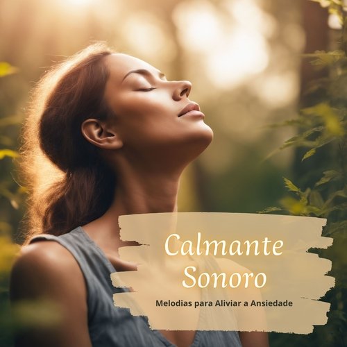 Calmante Sonoro: Melodias para Aliviar a Ansiedade