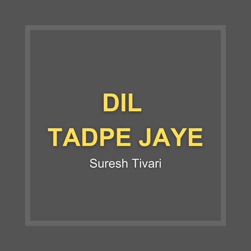 Dil Tadpe Jaye