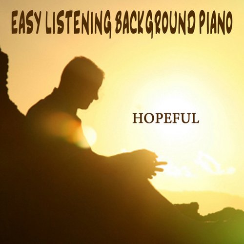 Easy Listening Background Piano: Hopeful