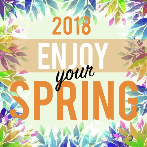 Enjoy Your Spring (2018)