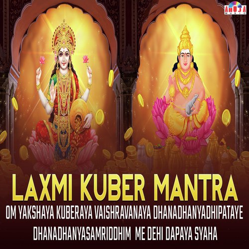 Laxmi Kuber Mantra - Om yakshaya kuberaya vaishravanaya dhana dhan pataye dhanadhanya samridhi me dehi dapaya svaha