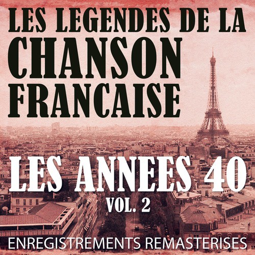 Les Années 40 Vol. 2 - Les Légendes De La Chanson Française (French Music Legends Of The 40's)