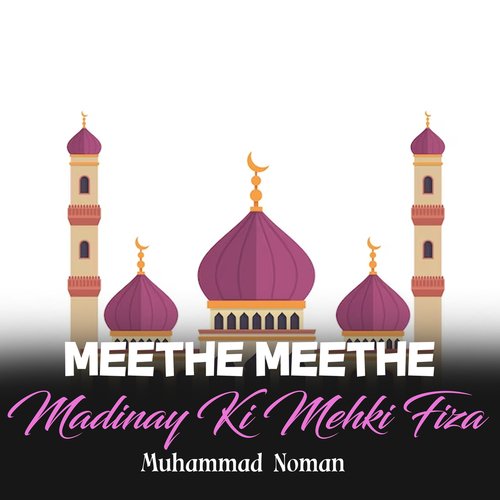 Meethe Meethe Madinay Ki Mehki Fiza