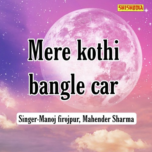 Mere Kothi Bangle Car