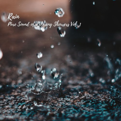 Rain: Pure Sound of Relaxing Showers Vol. 1