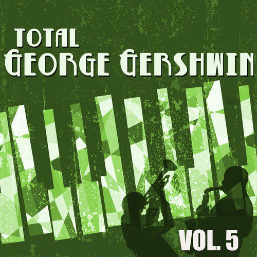 Total George Gershwin, Vol. 5