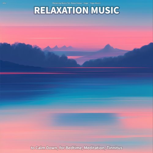 #01 Relaxation Music to Calm Down, for Bedtime, Meditation, Tinnitus