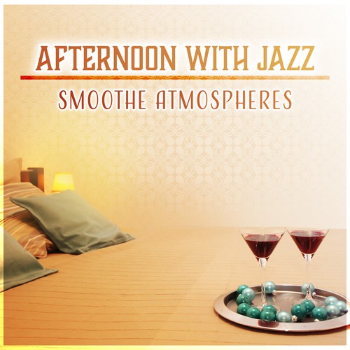 Afternoon with Jazz: Smoothe Atmospheres, The Most Relaxing Jazz for Calm Evenings & Lazy Days, Instrumental Background Music