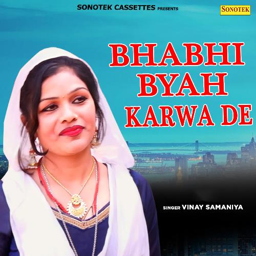 Bhabhi Byah Karwa de