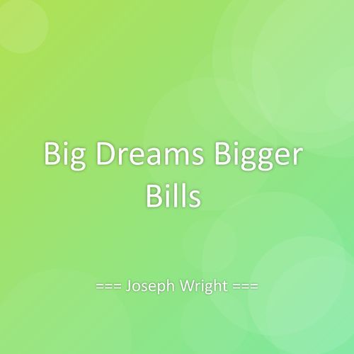 Big Dreams Bigger Bills