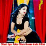 Chhati Upar Tetoo Chhori Kunko Mada Ri Chh