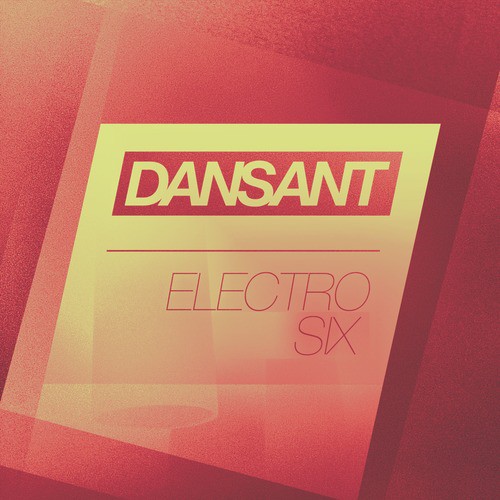 Dansant Electro Six - High-End Electro House Club Collection