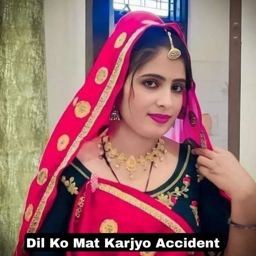 Dil Ko Mat Karjyo Accident