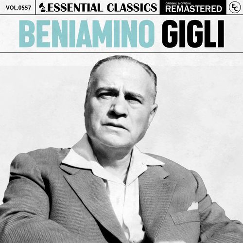 Essential Classics, Vol. 557: Beniamino Gigli