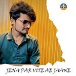 Jena Par Vite Ae Jaane