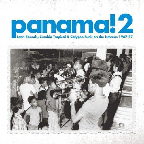 Soundway presents Panama! 2 (Latin Sounds, Cumbia, Tropical & Calypso Funk On the Isthmus 1967-77)