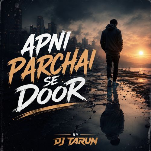 Apni Parchai se Door( DJ Tarun)