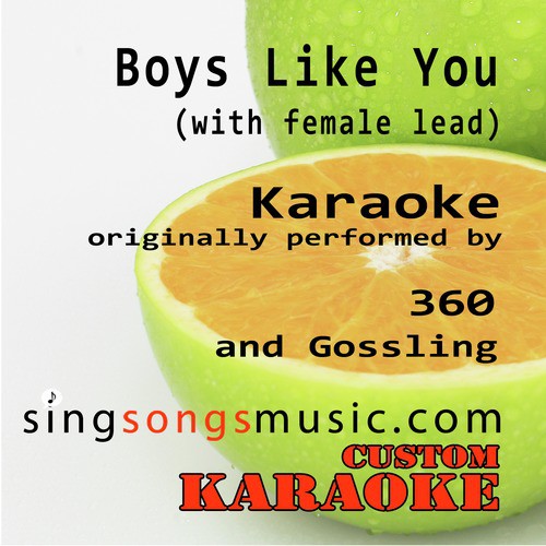Boys Like You (with Female Lead) [Originally Performed By 360 & Gossling] [Karaoke Audio Version]