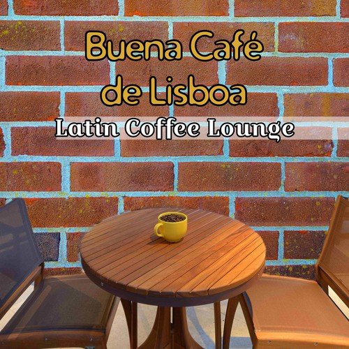 Buena Café de Lisboa: Latin Coffee Lounge – Instrumental Music to Listen Any Time, Spanish Wine Bar, Restaurant Music Backgound,  Romantic Latin Guitar, Feel Free with Relaxing Latin Jazz