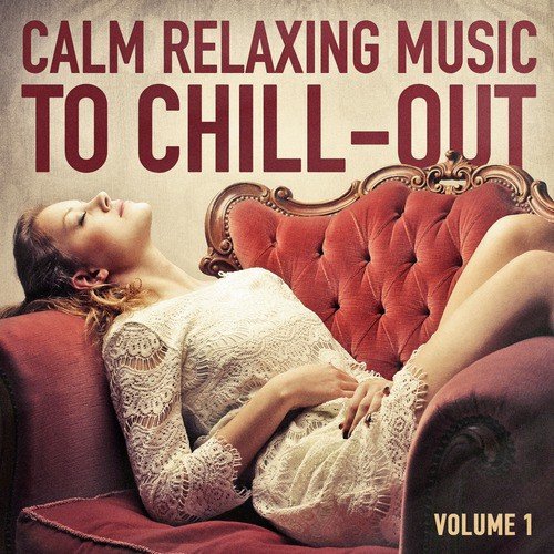 Calm Relaxing Music to Chill-Out, Vol. 1