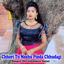 Chhori Tu Moshu Pinda Chhudagi