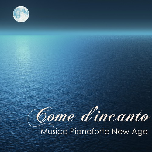 Come d'Incanto - Musica Pianoforte New Age Strumentale Rilassante per Sottofondo Musicale_poster_image