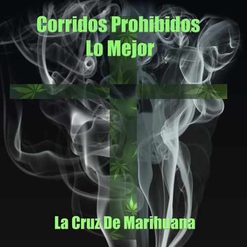 Corridos Prohibidos, Lo Mejor: La Cruz de Marihuana_poster_image