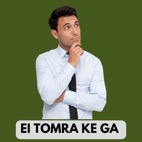 EI TOMRA KE GA