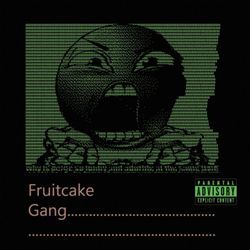 Fruitcake Gang (FCG)-Rg1YZhdDf30