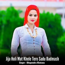 Jija Holi Mat Khele Tero Sadu Badmash