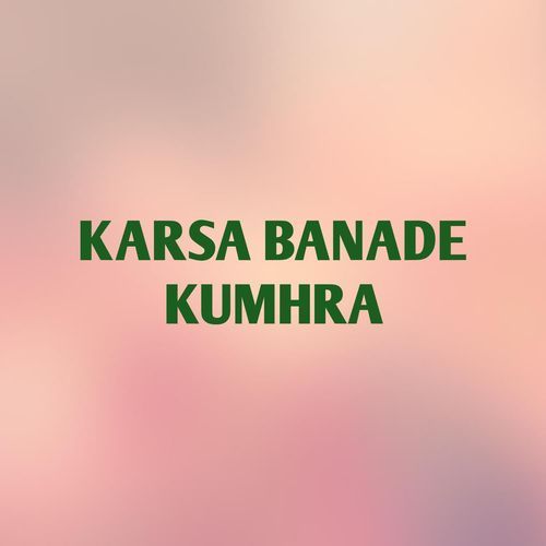 KARSA BANADE KUMHRA