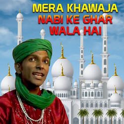 MERA KHAWAJA NABI KE GHAR WALA HAI-Hh9eazFGGmc