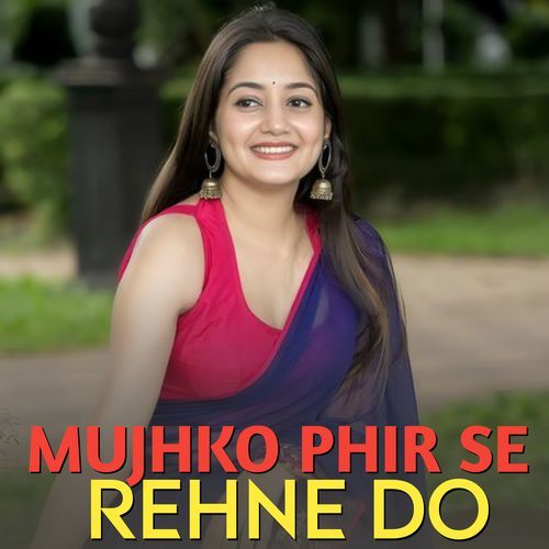 Mujhko Phir Se Rehna Do