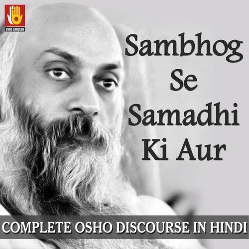 Sambhog Se Samadhi Ki Aur Complete Osho Discourse In Hindi Songs