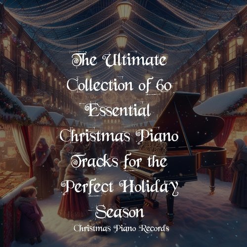 The Ultimate Collection of 60 Essential Christmas Piano Tracks for the Perfect Holiday Season_poster_image